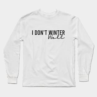 I Don't Winter Well Long Sleeve T-Shirt